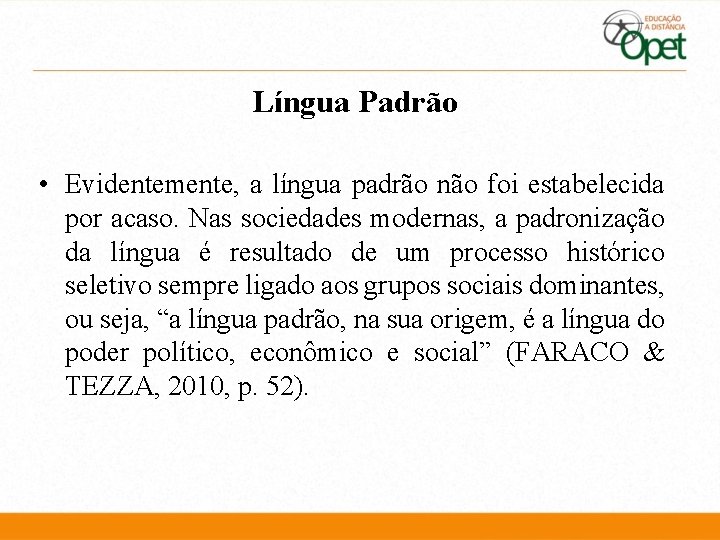 Língua Padrão • Evidentemente, a língua padrão não foi estabelecida por acaso. Nas sociedades