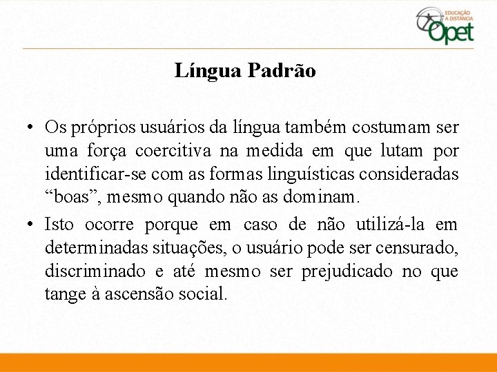 Língua Padrão • Os próprios usuários da língua também costumam ser uma força coercitiva