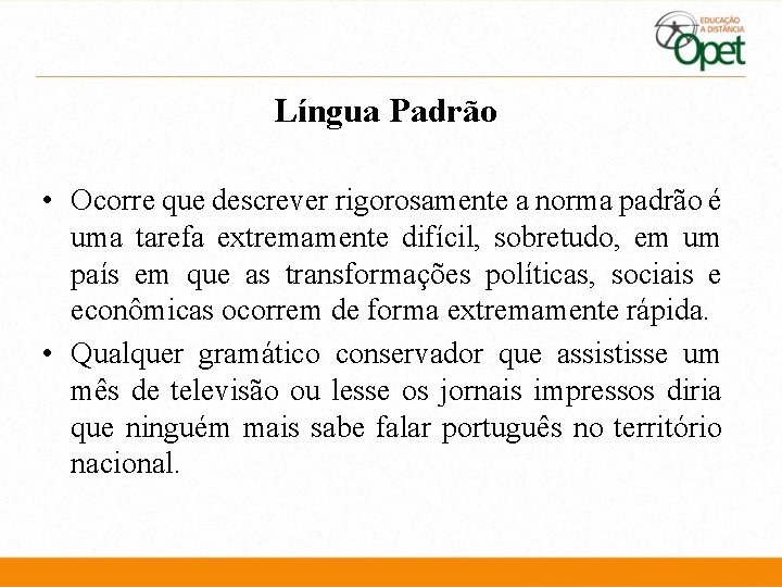 Língua Padrão • Ocorre que descrever rigorosamente a norma padrão é uma tarefa extremamente