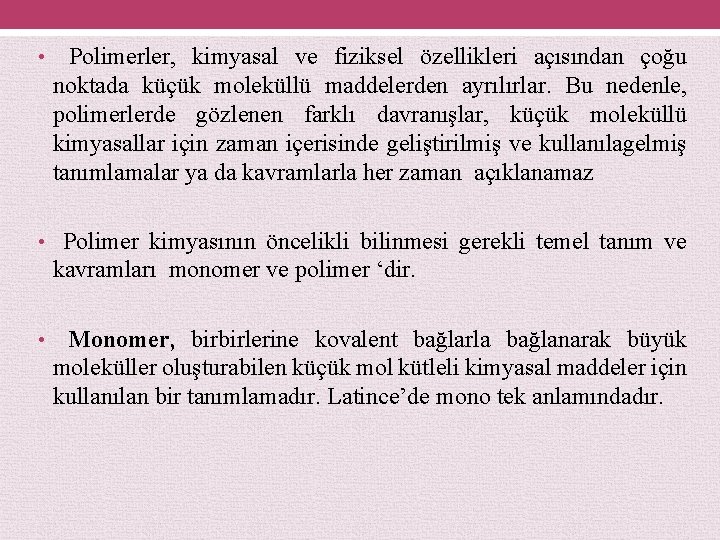  • Polimerler, kimyasal ve fiziksel özellikleri açısından çoğu noktada küçük moleküllü maddelerden ayrılırlar.