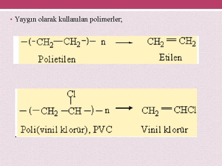  • Yaygın olarak kullanılan polimerler; 
