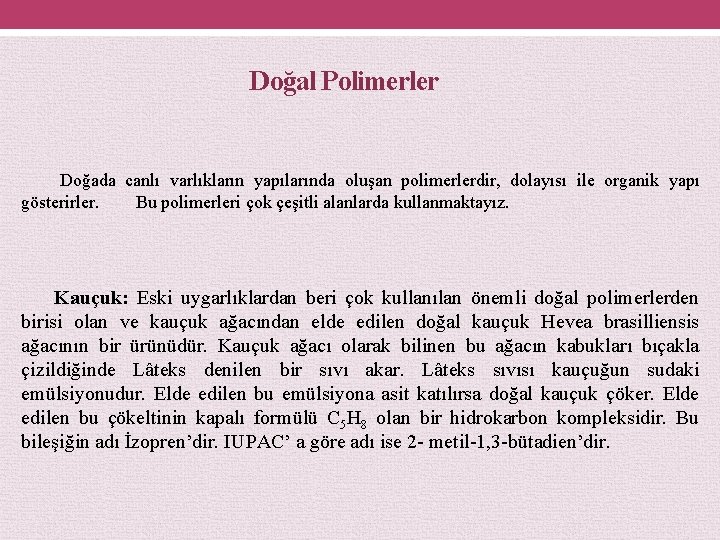 Doğal Polimerler Doğada canlı varlıkların yapılarında oluşan polimerlerdir, dolayısı ile organik yapı gösterirler. Bu