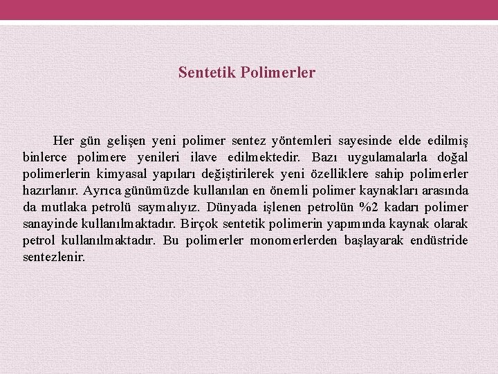 Sentetik Polimerler Her gün gelişen yeni polimer sentez yöntemleri sayesinde elde edilmiş binlerce polimere