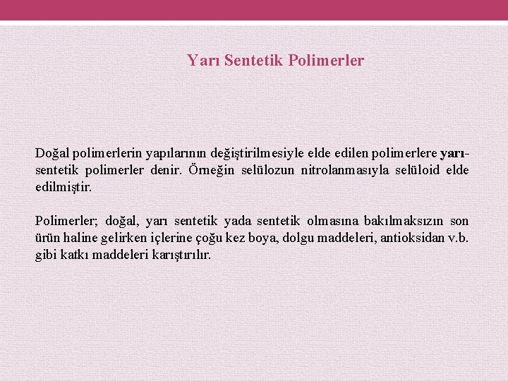 Yarı Sentetik Polimerler Doğal polimerlerin yapılarının değiştirilmesiyle elde edilen polimerlere yarısentetik polimerler denir. Örneğin