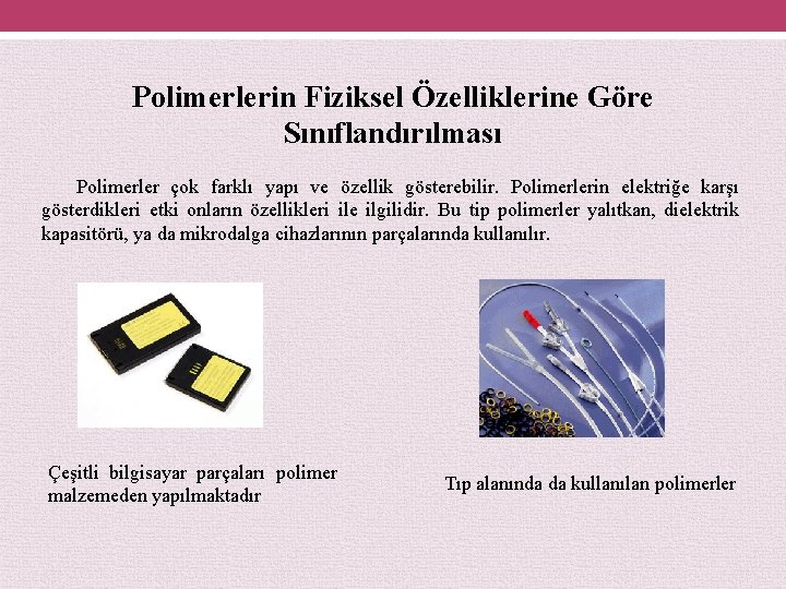 Polimerlerin Fiziksel Özelliklerine Göre Sınıflandırılması Polimerler çok farklı yapı ve özellik gösterebilir. Polimerlerin elektriğe