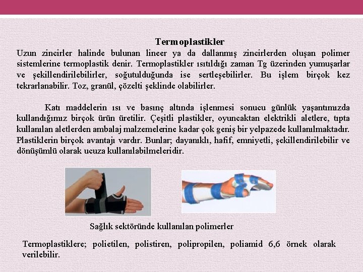 Termoplastikler Uzun zincirler halinde bulunan lineer ya da dallanmış zincirlerden oluşan polimer sistemlerine termoplastik