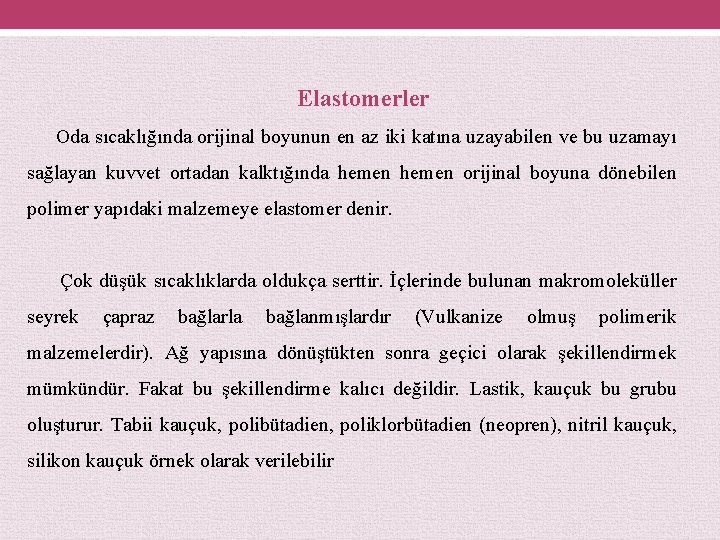 Elastomerler Oda sıcaklığında orijinal boyunun en az iki katına uzayabilen ve bu uzamayı sağlayan