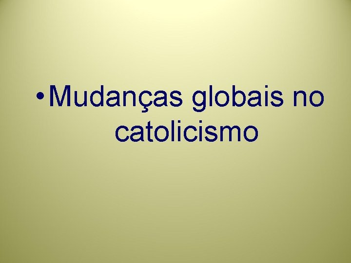  • Mudanças globais no catolicismo 