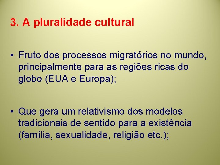 3. A pluralidade cultural • Fruto dos processos migratórios no mundo, principalmente para as