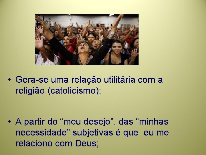  • Gera-se uma relação utilitária com a religião (catolicismo); • A partir do