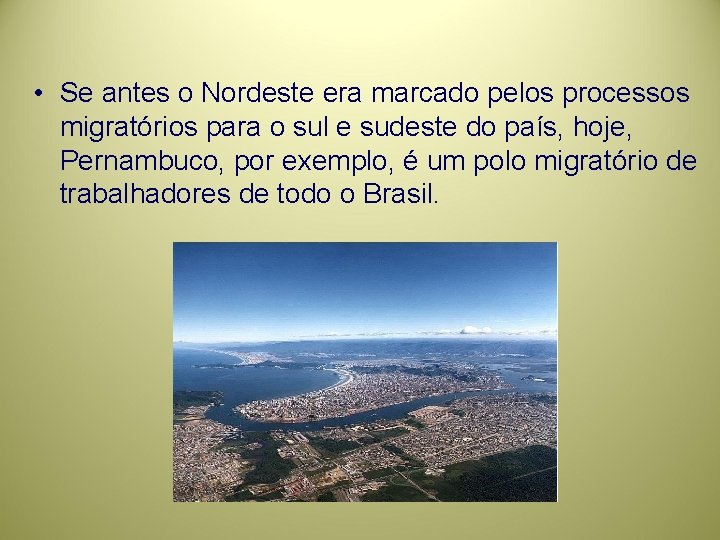  • Se antes o Nordeste era marcado pelos processos migratórios para o sul