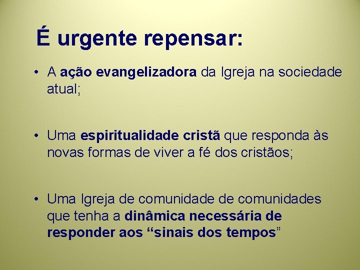 É urgente repensar: • A ação evangelizadora da Igreja na sociedade atual; • Uma