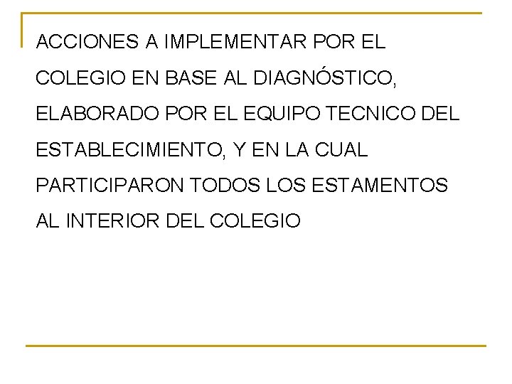 ACCIONES A IMPLEMENTAR POR EL COLEGIO EN BASE AL DIAGNÓSTICO, ELABORADO POR EL EQUIPO