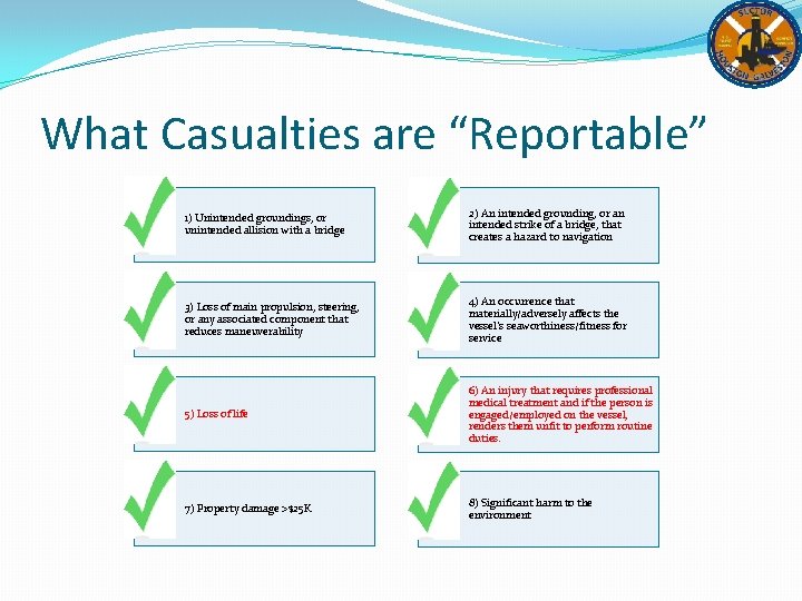 What Casualties are “Reportable” 1) Unintended groundings, or unintended allision with a bridge 2)