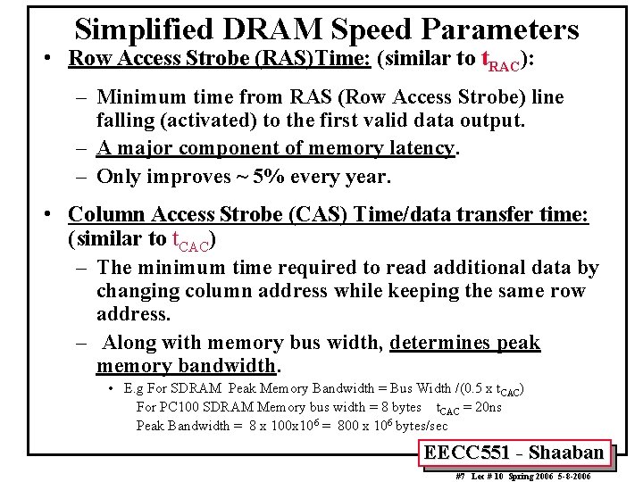 Simplified DRAM Speed Parameters • Row Access Strobe (RAS)Time: (similar to t. RAC): –