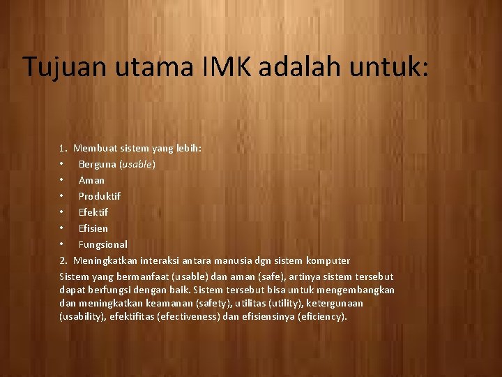 Tujuan utama IMK adalah untuk: 1. Membuat sistem yang lebih: • Berguna (usable) •