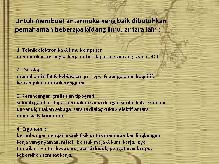 Untuk membuat antarmuka yang baik dibutuhkan pemahaman beberapa bidang ilmu, antara lain : 1.