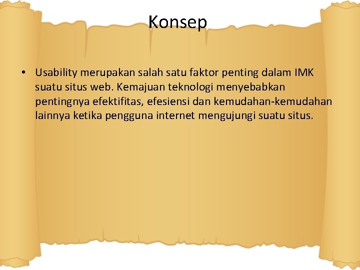 Konsep • Usability merupakan salah satu faktor penting dalam IMK suatu situs web. Kemajuan