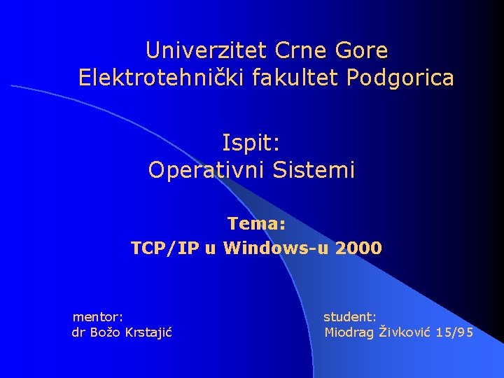 Univerzitet Crne Gore Elektrotehnički fakultet Podgorica Ispit: Operativni Sistemi Tema: TCP/IP u Windows-u 2000