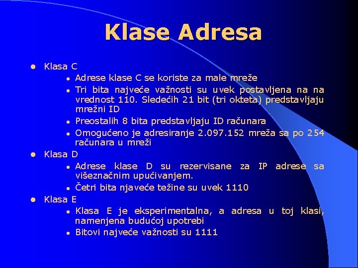 Klase Adresa Klasa C l Adrese klase C se koriste za male mreže l