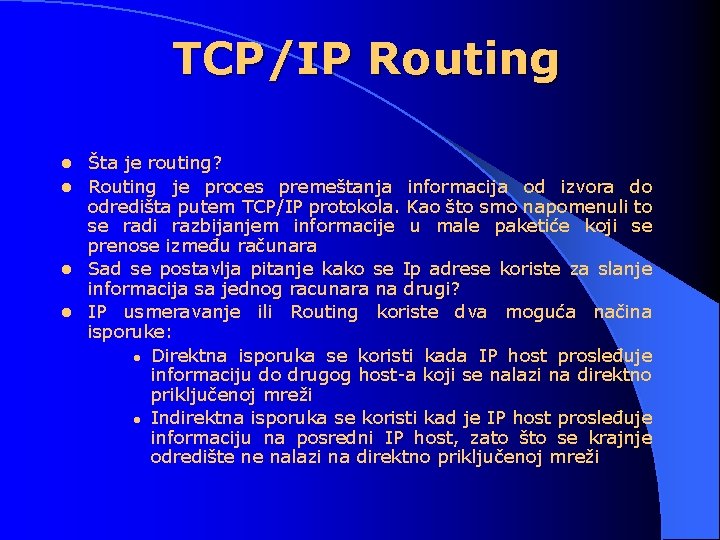 TCP/IP Routing Šta je routing? l Routing je proces premeštanja informacija od izvora do