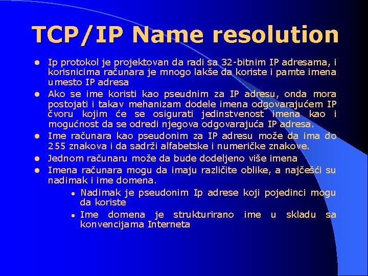 TCP/IP Name resolution l l l Ip protokol je projektovan da radi sa 32