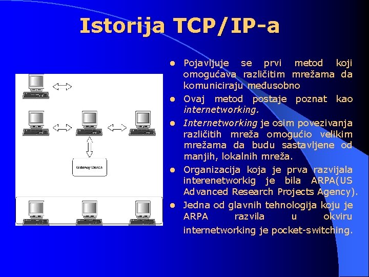 Istorija TCP/IP-a l l l Pojavljuje se prvi metod koji omogućava različitim mrežama da