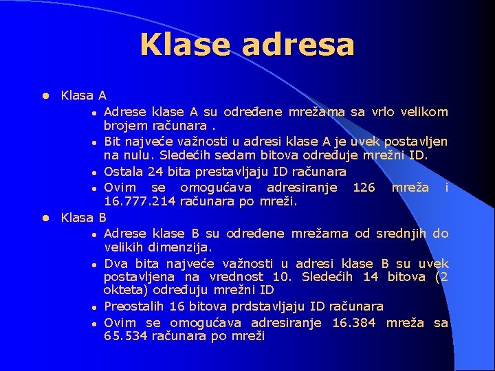 Klase adresa Klasa A l Adrese klase A su određene mrežama sa vrlo velikom