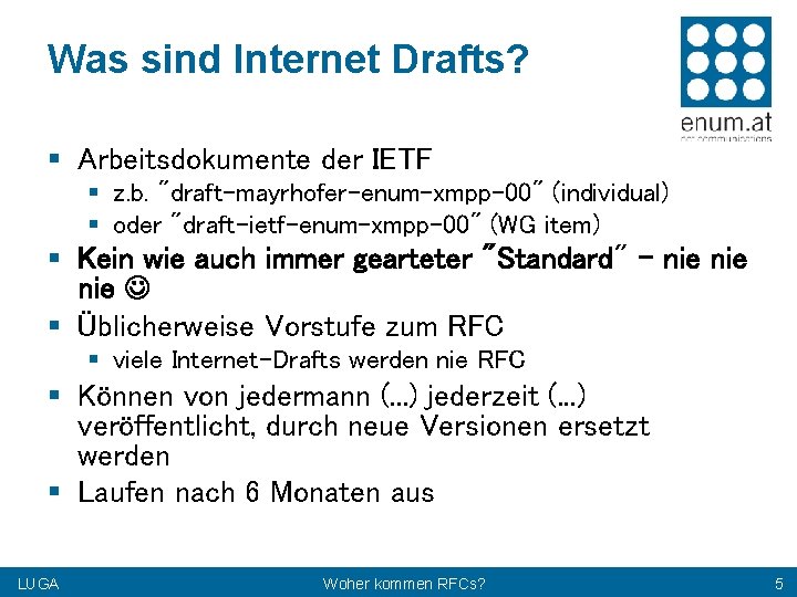 Was sind Internet Drafts? § Arbeitsdokumente der IETF § z. b. "draft-mayrhofer-enum-xmpp-00" (individual) §