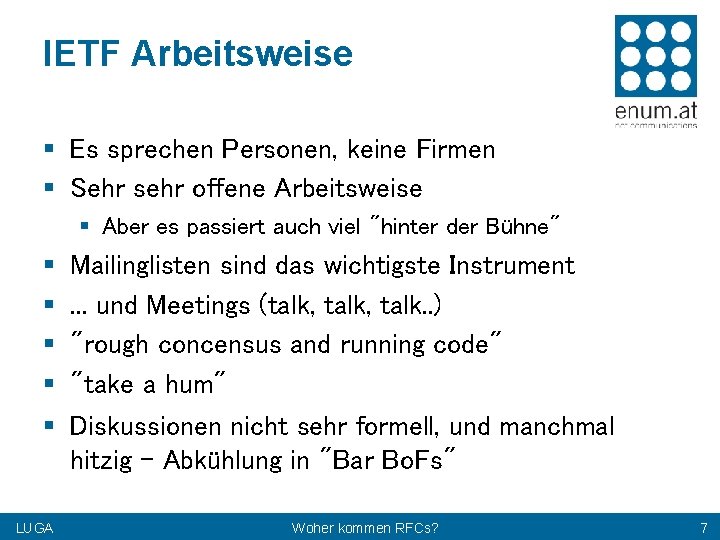 IETF Arbeitsweise § Es sprechen Personen, keine Firmen § Sehr sehr offene Arbeitsweise §