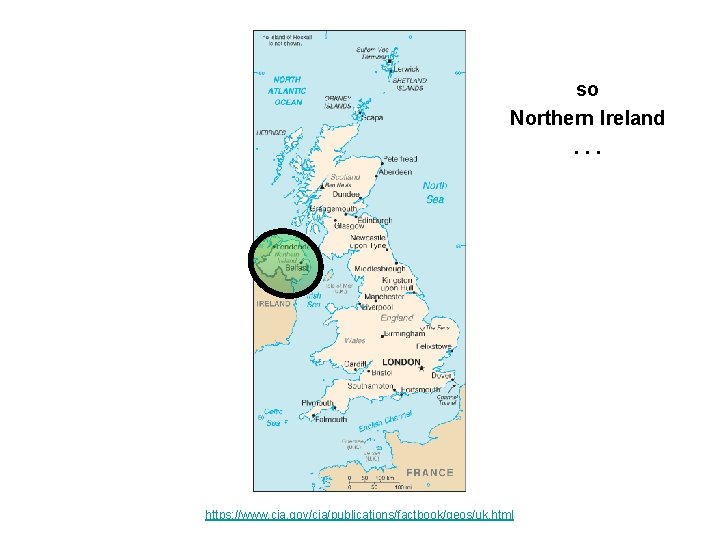 so Northern Ireland. . . https: //www. cia. gov/cia/publications/factbook/geos/uk. html 