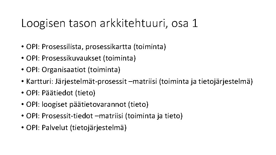 Loogisen tason arkkitehtuuri, osa 1 • OPI: Prosessilista, prosessikartta (toiminta) • OPI: Prosessikuvaukset (toiminta)