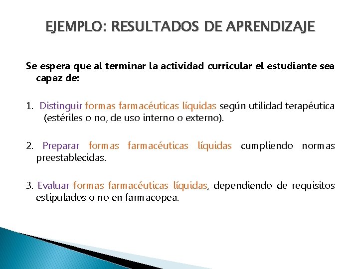 EJEMPLO: RESULTADOS DE APRENDIZAJE Se espera que al terminar la actividad curricular el estudiante