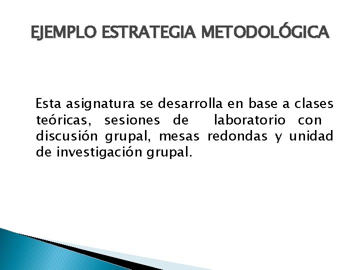 EJEMPLO ESTRATEGIA METODOLÓGICA Esta asignatura se desarrolla en base a clases teóricas, sesiones de