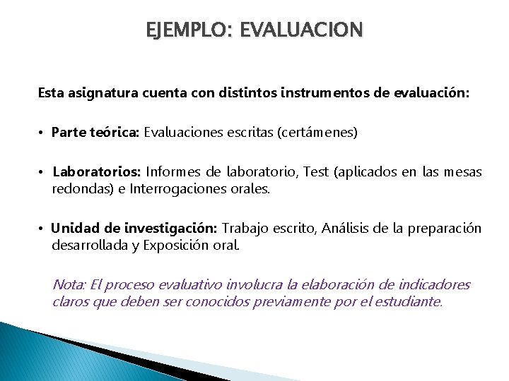EJEMPLO: EVALUACION Esta asignatura cuenta con distintos instrumentos de evaluación: • Parte teórica: Evaluaciones