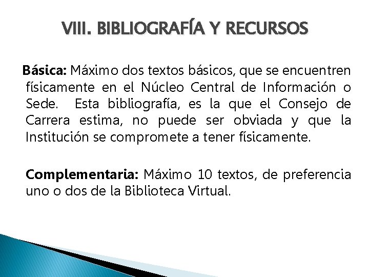 VIII. BIBLIOGRAFÍA Y RECURSOS Básica: Máximo dos textos básicos, que se encuentren físicamente en