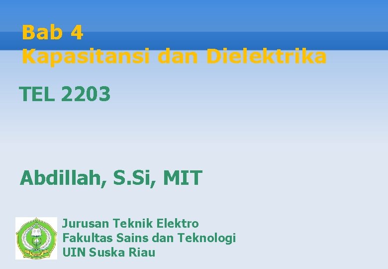 Bab 4 Kapasitansi dan Dielektrika TEL 2203 Abdillah, S. Si, MIT Jurusan Teknik Elektro