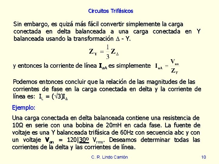 Circuitos Trifásicos Sin embargo, es quizá más fácil convertir simplemente la carga conectada en