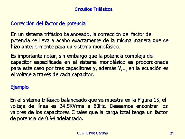 Circuitos Trifásicos Corrección del factor de potencia En un sistema trifásico balanceado, la corrección