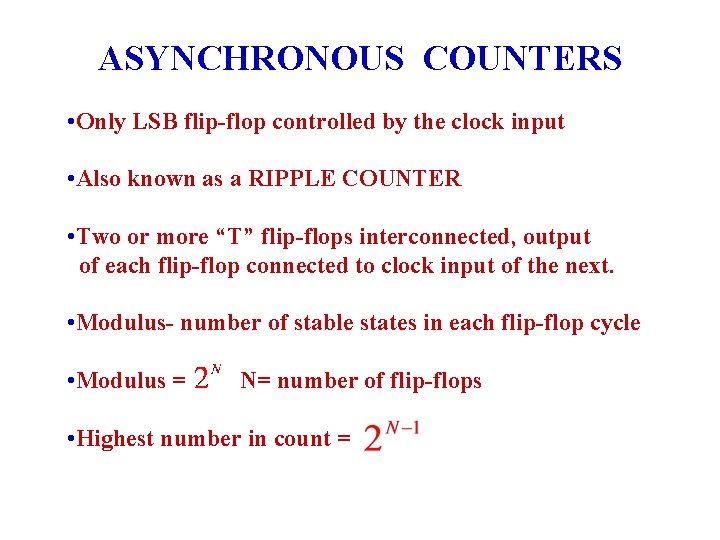 ASYNCHRONOUS COUNTERS • Only LSB flip-flop controlled by the clock input • Also known