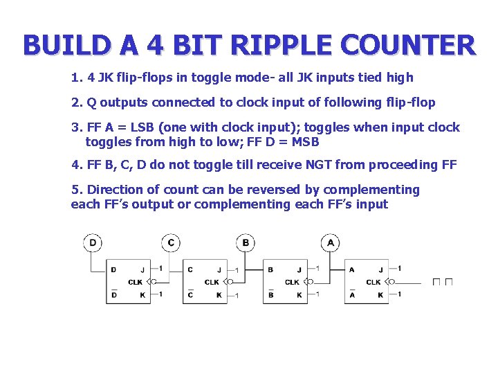 BUILD A 4 BIT RIPPLE COUNTER 1. 4 JK flip-flops in toggle mode- all