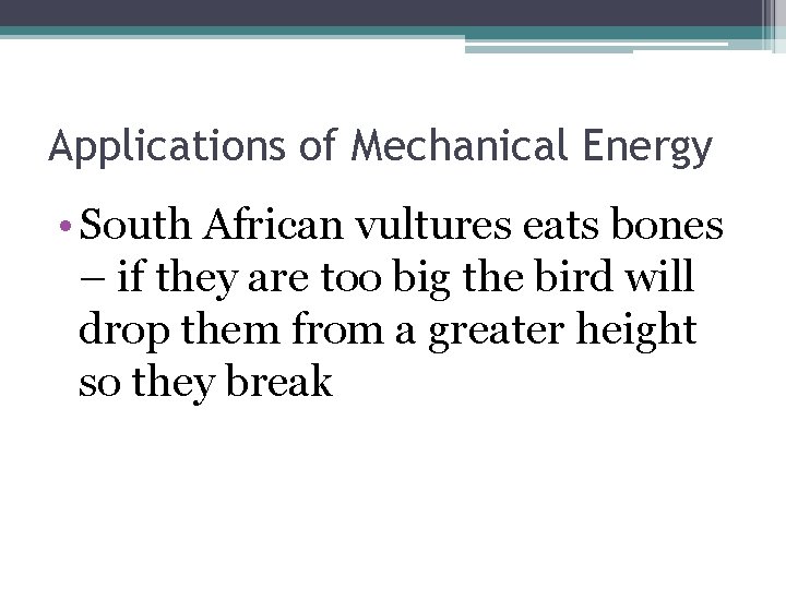 Applications of Mechanical Energy • South African vultures eats bones – if they are