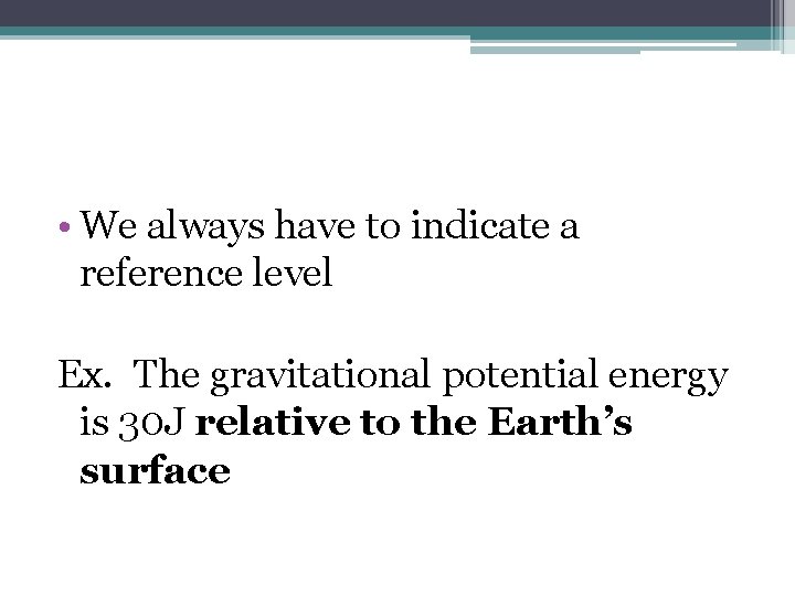  • We always have to indicate a reference level Ex. The gravitational potential