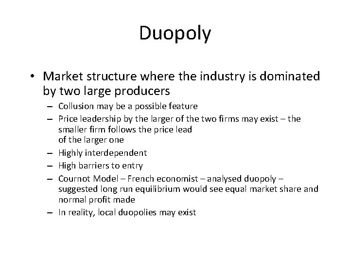 Duopoly • Market structure where the industry is dominated by two large producers –