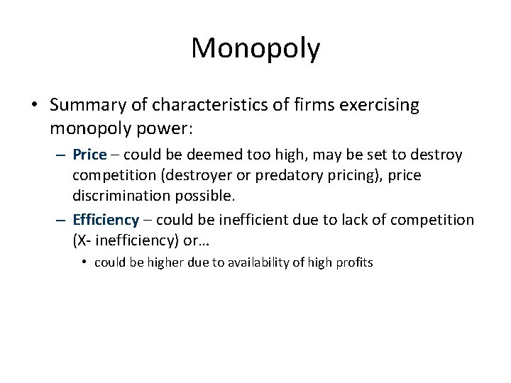 Monopoly • Summary of characteristics of firms exercising monopoly power: – Price – could