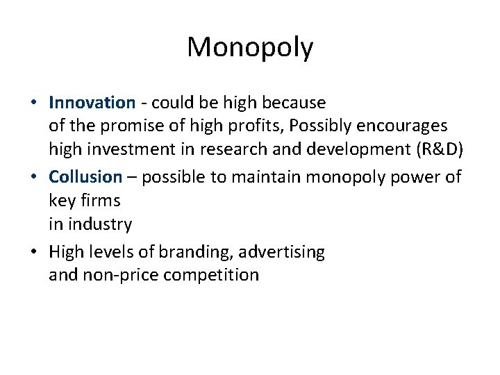 Monopoly • Innovation - could be high because of the promise of high profits,