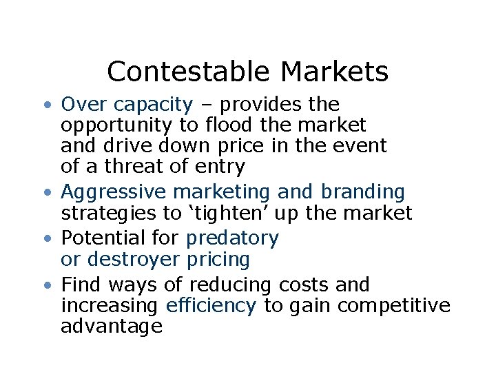 Contestable Markets • Over capacity – provides the opportunity to flood the market and