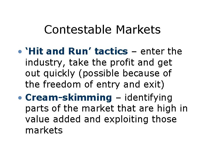 Contestable Markets • ‘Hit and Run’ tactics – enter the industry, take the profit