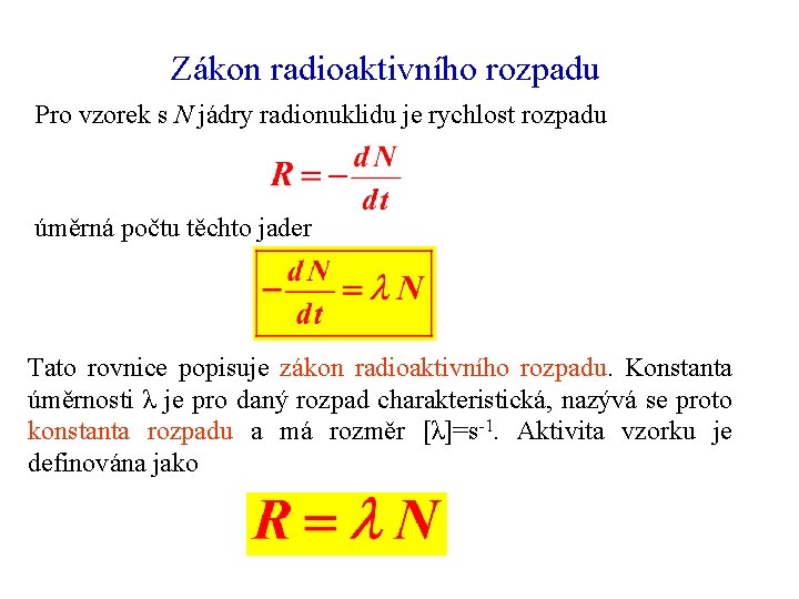 Zákon radioaktivního rozpadu Pro vzorek s N jádry radionuklidu je rychlost rozpadu úměrná počtu
