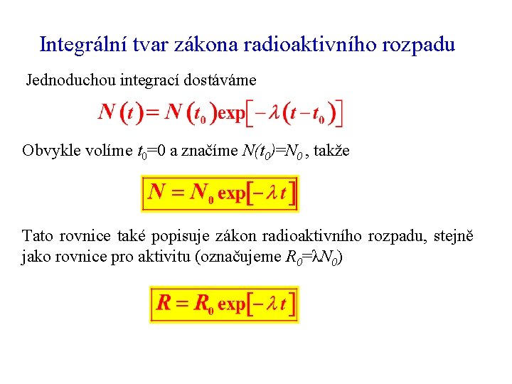 Integrální tvar zákona radioaktivního rozpadu Jednoduchou integrací dostáváme Obvykle volíme t 0=0 a značíme